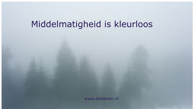 Middelmatigheid is kleurloos en smakeloos