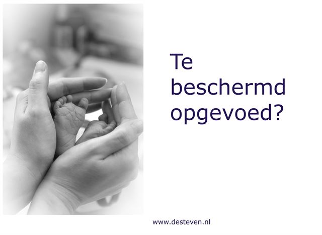 Te beschermd opgevoed